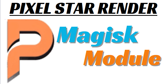 PIXEL STAR RENDER MAGISK MODULE FOR IMPROVE GRAPHICS