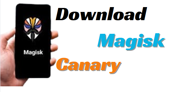 Download Magisk Canary You Should Try in