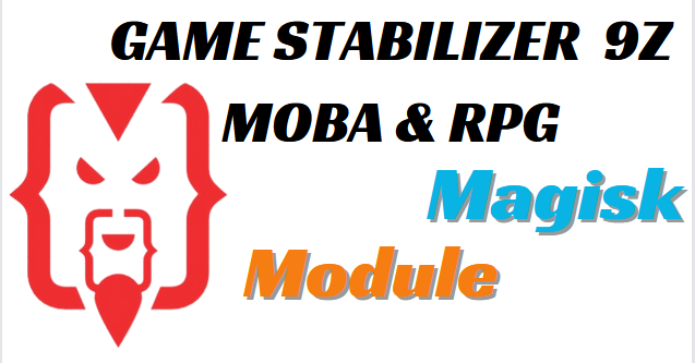 9Z MOBA & RPG GAME STABILIZER MAGISK MODULE