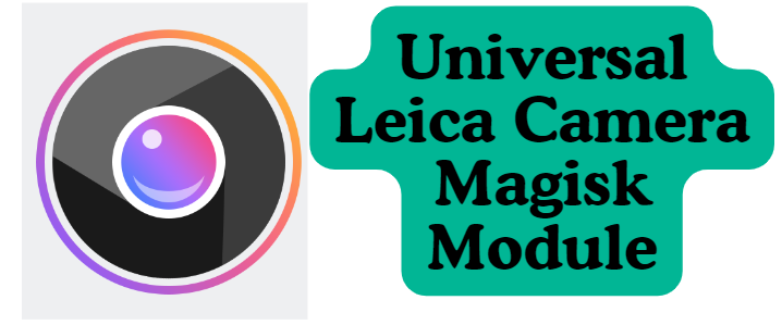 Universal Leica Camera Magisk Module A11+