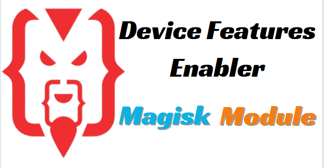 Device Features Enabler Magisk Module