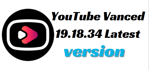 YouTube Vanced 19.18.34 Latest