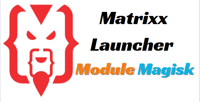 Matrixx Launcher Magisk Module for Android 14