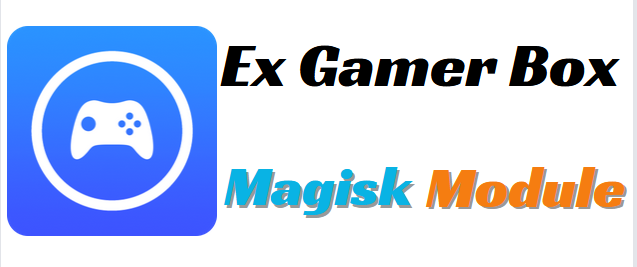 Ex Gamer Box Magisk Module Latest