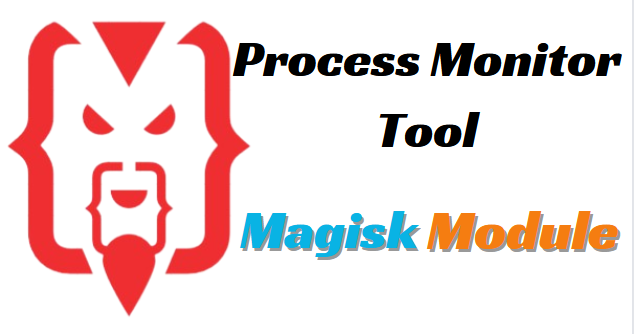 Process Monitor Tool Magisk Module