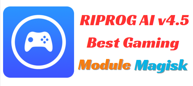 RIPROG AI v4.5 Best Gaming Magisk Module For Android