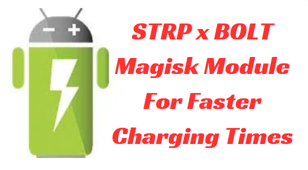 STRP x BOLT Magisk Module For Faster Charging Times