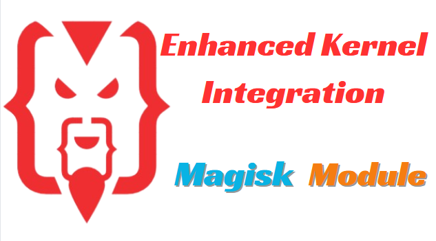 Enhanced Kernel Integration Magisk Module