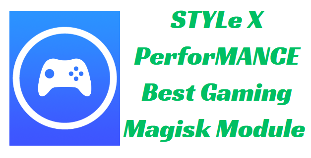 STYLe X PerforMANCE Best Gaming Magisk Module