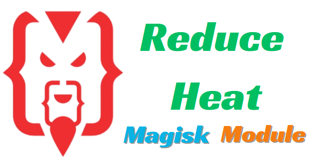 Reduce Heat Magisk Module Fix Heating Issue